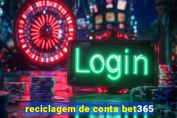 reciclagem de conta bet365